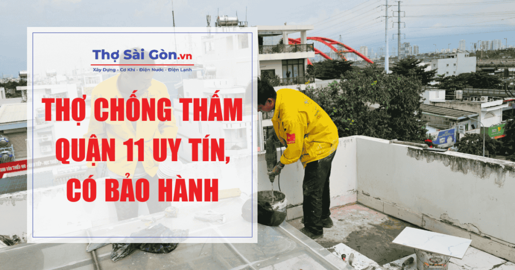 Thợ chống thấm Quận 11 uy tín, có bảo hành