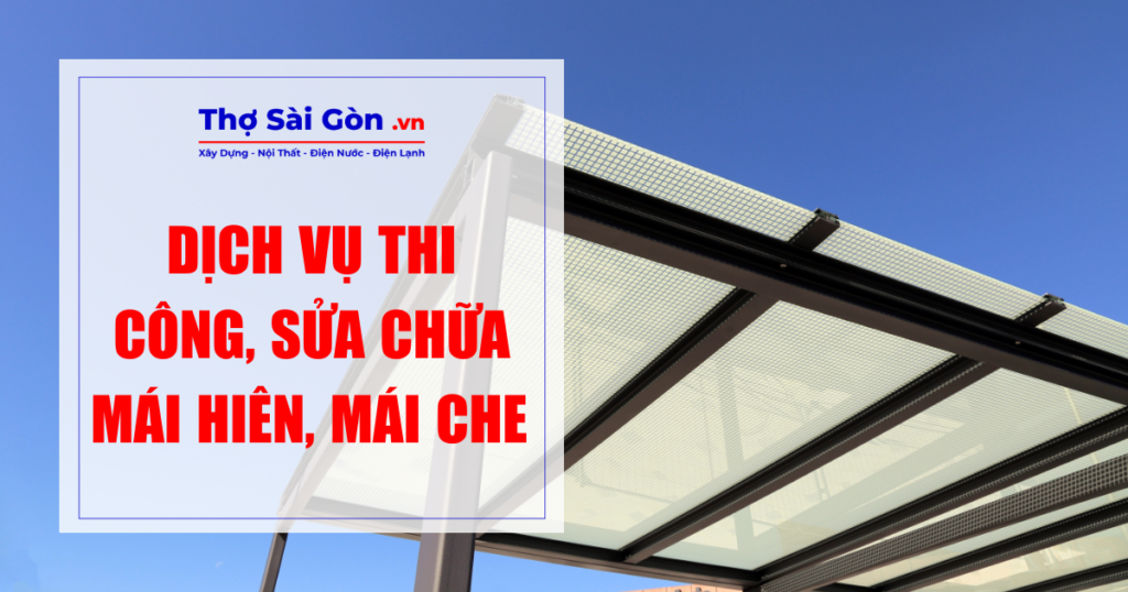 Dịch Vụ Thi Công, Sửa Chữa Mái Hiên, Mái Che 