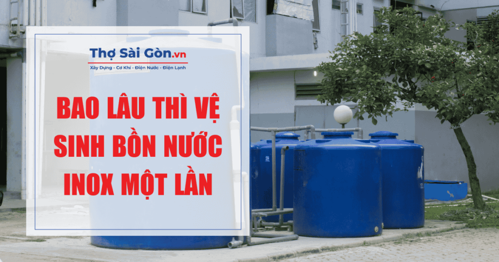 Bao lâu thì vệ sinh bồn nước Inox một lần? 1 Bao lâu thì vệ sinh bồn nước Inox một lần