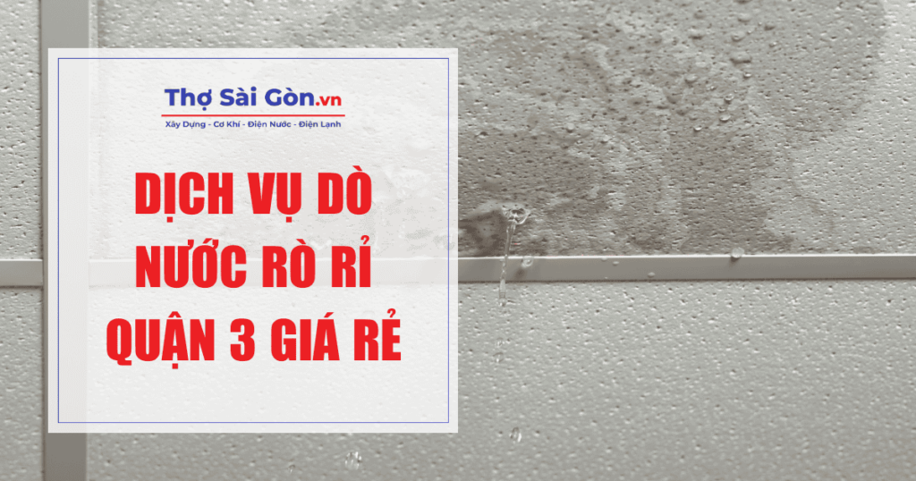 Dịch vụ dò nước rò rỉ Quận 3 giá rẻ