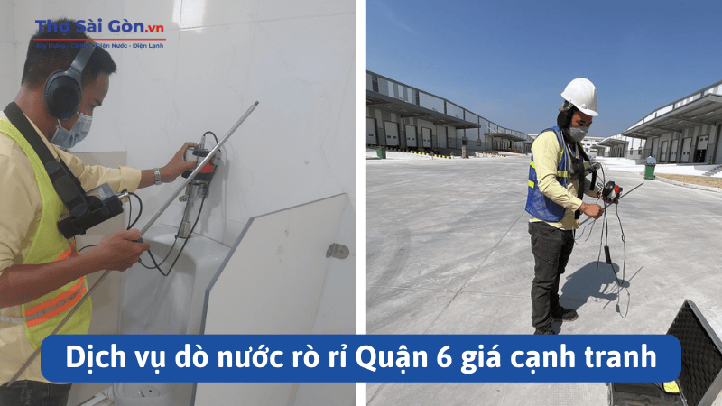 Dịch vụ dò nước rò rỉ Quận 6 giá cạnh tranh