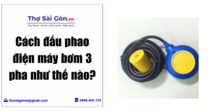 Cách đấu phao điện máy bơm 3 pha như thế nào? 1