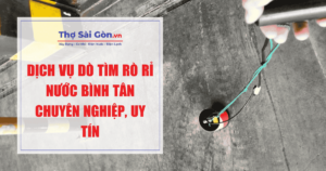 Dịch vụ dò tìm rò rỉ nước Bình Tân