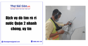 dò tìm rò rỉ nước Quận 2
