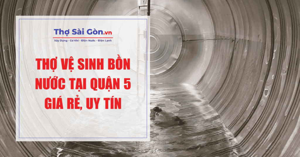 Thợ vệ sinh bồn nước tại Quận 5 giá rẻ, uy tín 1