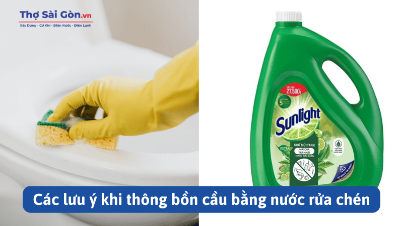 Hướng dẫn thông bồn cầu bằng nước rửa chén 3 Các lưu ý khi thông bồn cầu bằng nước rửa chén