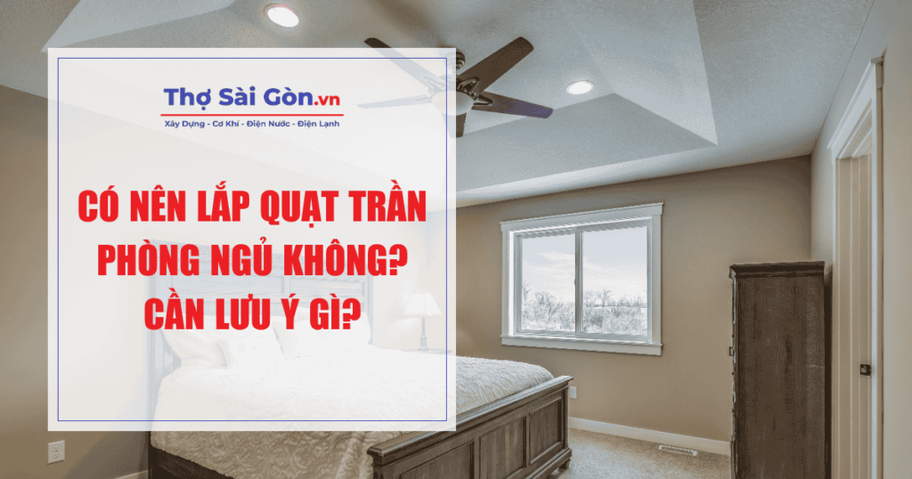 Có nên lắp quạt trần phòng ngủ không? Cần lưu ý gì? 1 Có nên lắp quạt trần phòng ngủ không?