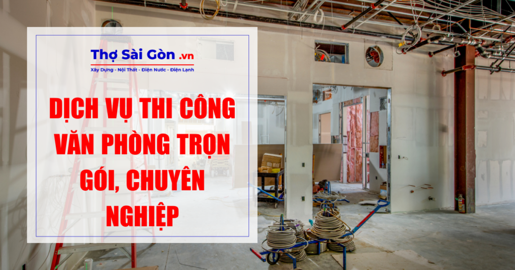 Dịch vụ thi công văn phòng trọn gói, chuyên nghiệp