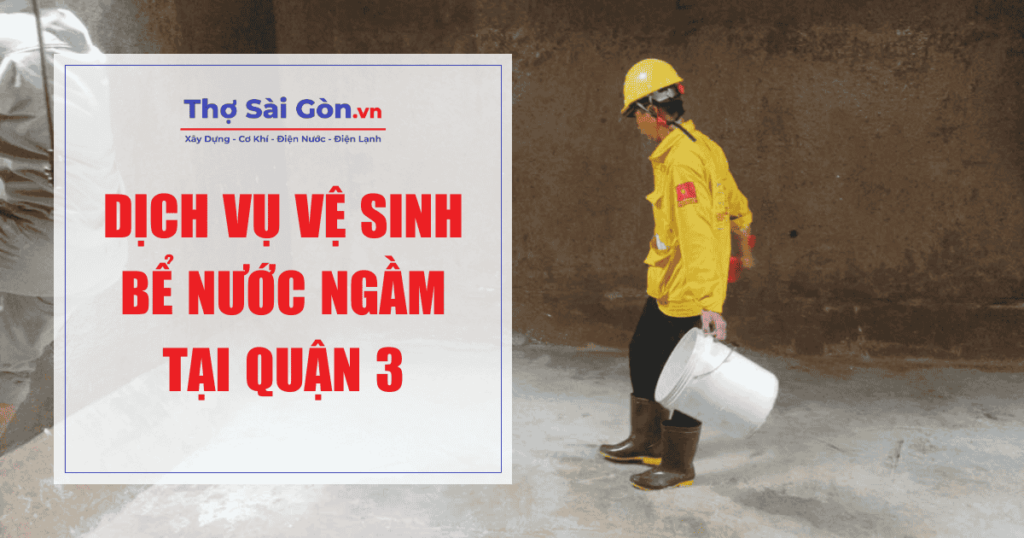 Dịch vụ vệ sinh bể nước ngầm tại Quận 3 1 Dịch vụ vệ sinh bể nước ngầm tại Quận 3