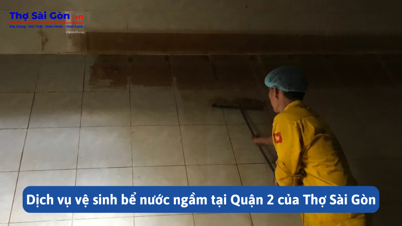 Dịch vụ vệ sinh bể nước ngầm tại Quận 2 của Thợ Sài Gòn