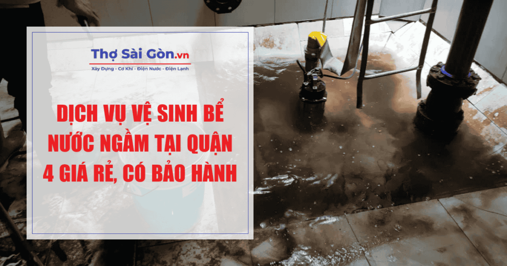 Dịch vụ vệ sinh bể nước ngầm tại Quận 4 giá rẻ, có bảo hành 1 Dịch vụ vệ sinh bể nước ngầm tại Quận 4