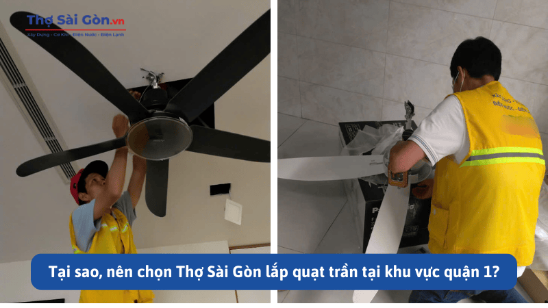 Tại sao, nên chọn Thợ Sài Gòn lắp quạt trần tại khu vực quận 1?