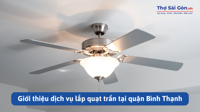 Giới thiệu dịch vụ lắp quạt trần tại quận Bình Thạnh