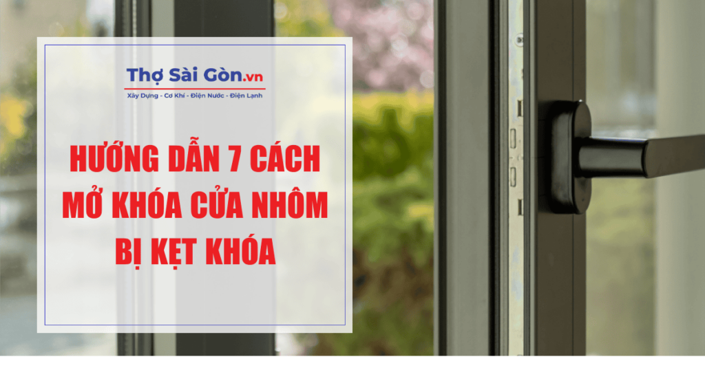 Hướng dẫn 7 cách mở khóa cửa nhôm bị kẹt khóa 1 Hướng dẫn 7 cách mở khóa cửa nhôm bị kẹt khóa