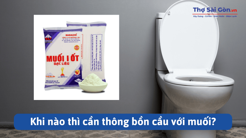 Khi nào thì cần thông bồn cầu với muối?
