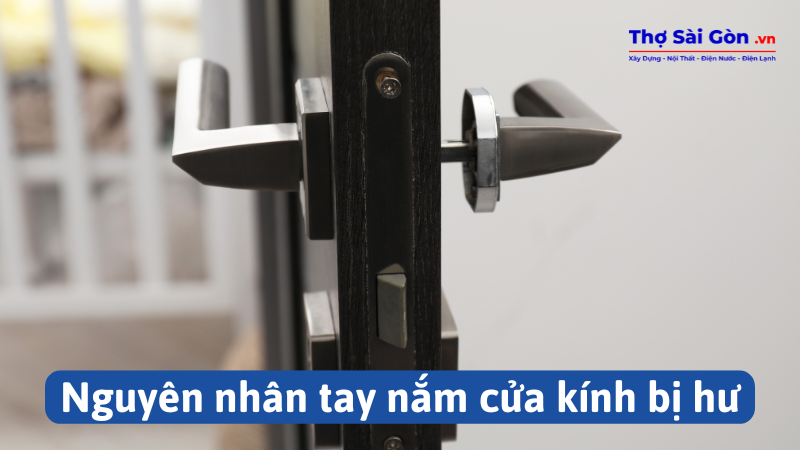 Nguyên nhân tay nắm cửa kính bị hư