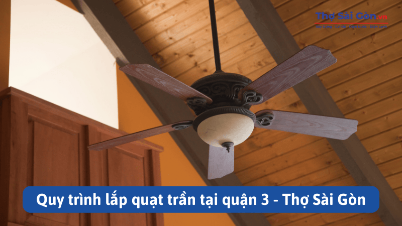 Quy trình lắp quạt trần tại quận 3