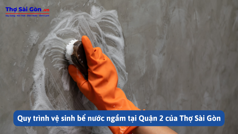 Quy trình vệ sinh bể nước ngầm tại Quận 2 của Thợ Sài Gòn