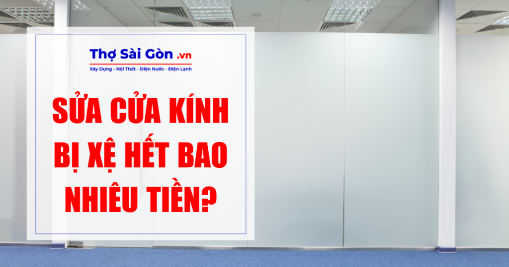 Sửa cửa kính bị xệ hết bao nhiêu tiền?