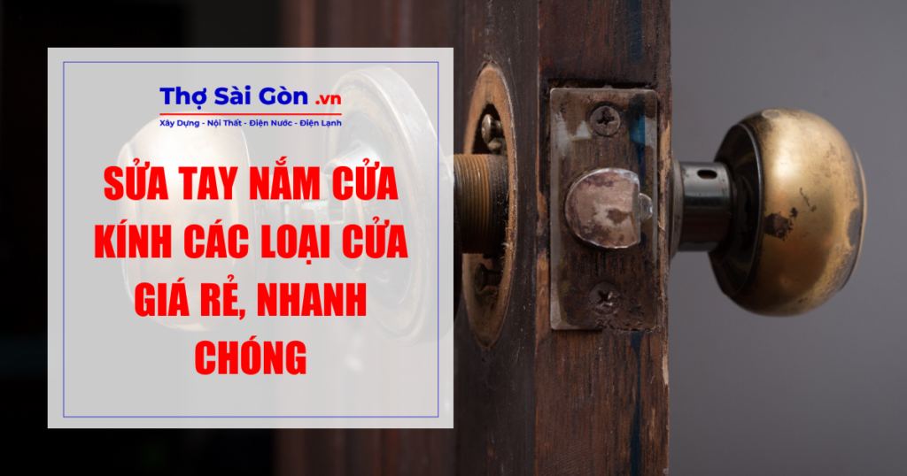 Sửa tay nắm cửa kính các loại cửa giá rẻ, nhanh chóng