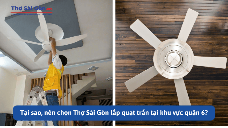 Tại sao, nên chọn Thợ Sài Gòn lắp quạt trần tại khu vực quận 6?