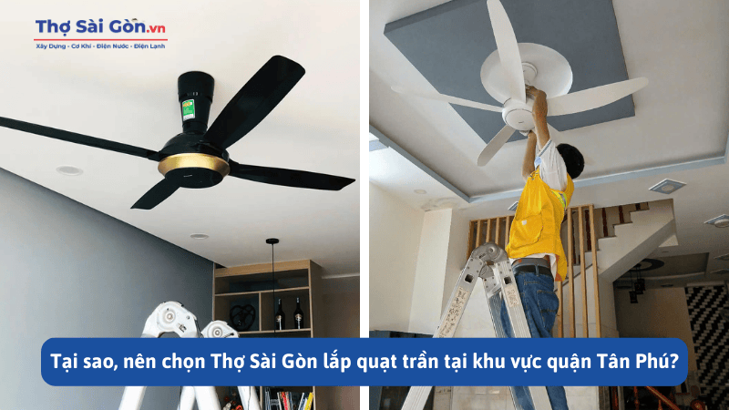 Tại sao, nên chọn Thợ Sài Gòn lắp quạt trần tại khu vực quận Tân Phú?