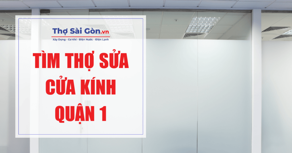 Tìm thợ sửa cửa kính quận 1