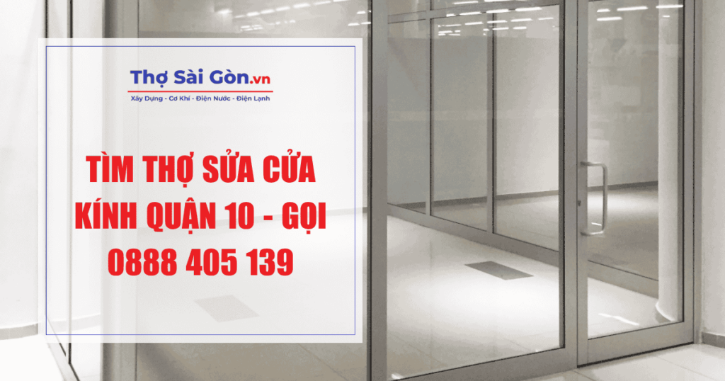 Tìm thợ sửa cửa kính quận 10 - Gọi 0888 405 139