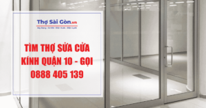 Tìm thợ sửa cửa kính quận 10 - Gọi 0888 405 139