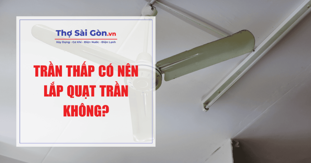 Trần thấp có nên lắp quạt trần không?