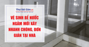 Vệ sinh bể nước ngầm mới xây nhanh chóng, đơn giản tại nhà