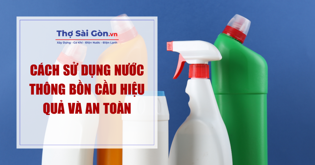 Cách sử dụng nước thông bồn cầu hiệu quả và an toàn 1 Cách sử dụng nước thông bồn cầu