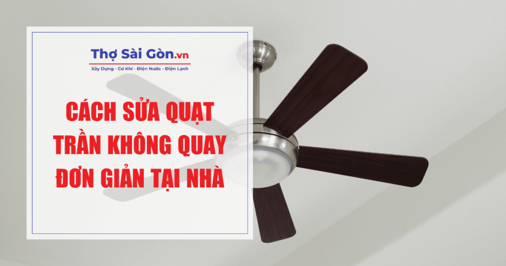 Cách sửa quạt trần không quay đơn giản tại nhà