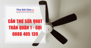 Cần thợ sửa quạt trần quận 1 - Gọi 0888 405 139