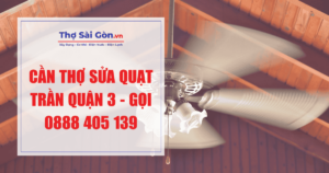 Cần thợ sửa quạt trần quận 3 - Gọi 0888 405 139