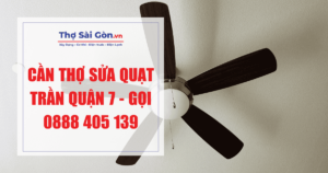 Cần thợ sửa quạt trần quận 7 - Gọi 0888 405 139