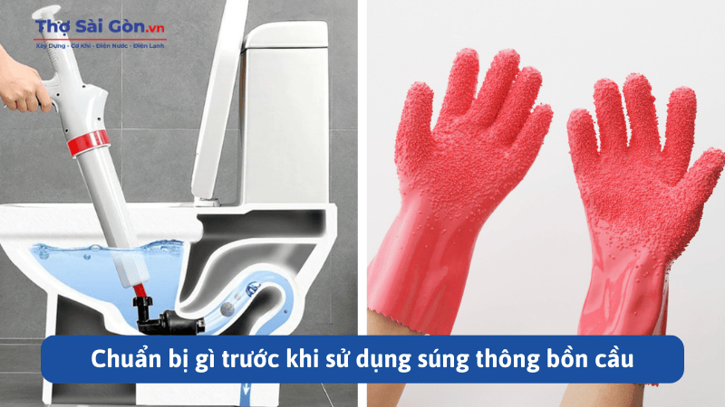 Hướng dẫn cách sử dụng súng thông bồn cầu tại nhà 2 Chuẩn bị gì trước khi sử dụng súng thông bồn cầu