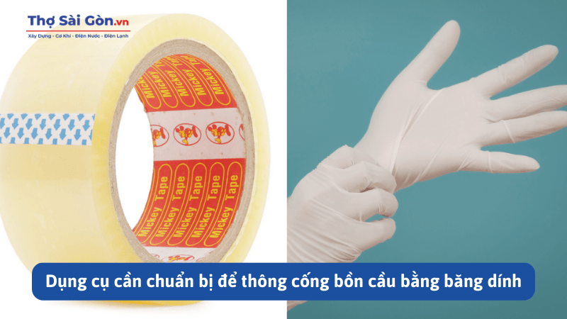 Hướng dẫn cách thông bồn cầu bằng băng dính đơn giản 2 Dụng cụ cần chuẩn bị để thông cống bồn cầu bằng băng dính