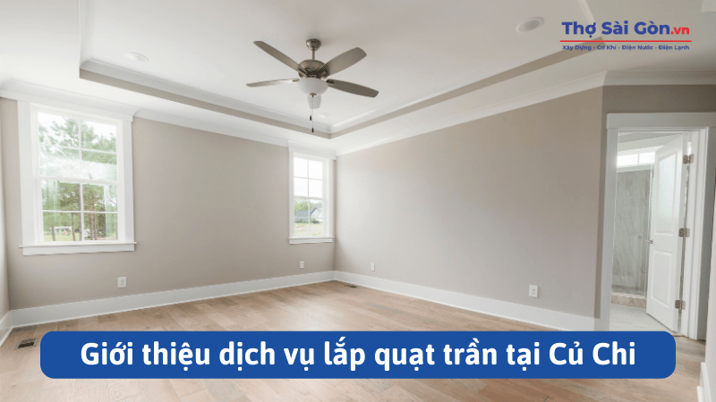 Thợ lắp quạt trần Củ Chi - Gọi 0888 405 139 3 dịch vụ lắp quạt trần tại Củ Chi