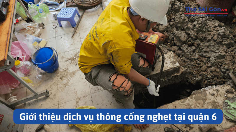 Giới thiệu dịch vụ thông cống nghẹt tại quận 6