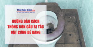cách thông bồn cầu bị tắc vật cứng