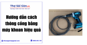 Hướng dẫn cách thông cống bằng máy khoan