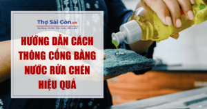cách thông cống bằng nước rửa chén