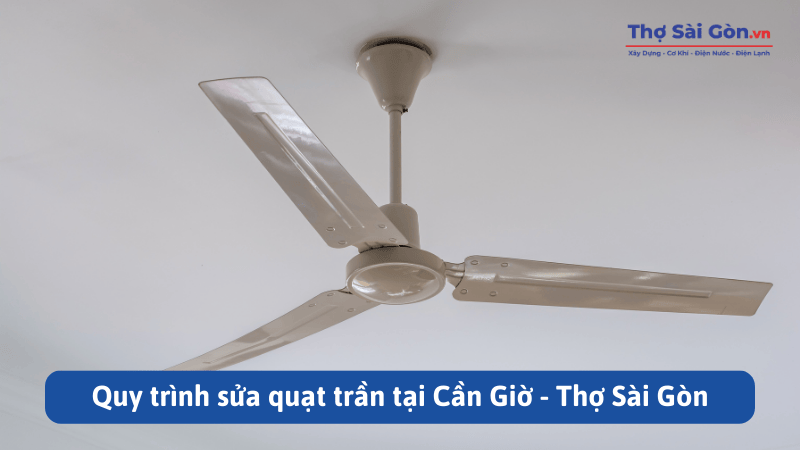 Quy trình sửa quạt trần tại Cần Giờ - Thợ Sài Gòn