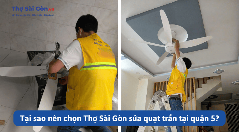 Tại sao nên chọn Thợ Sài Gòn sửa quạt trần tại quận 5?