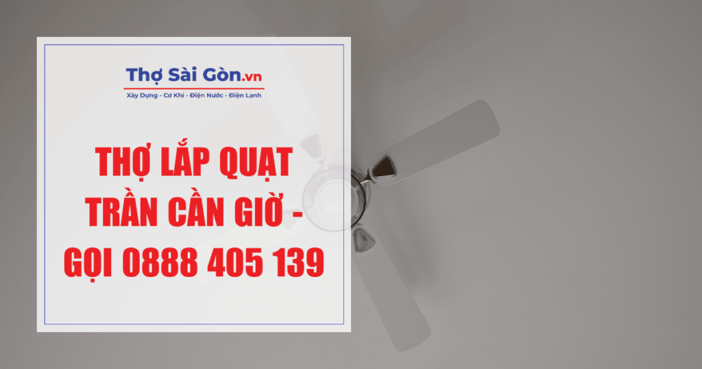 Thợ lắp quạt trần Cần Giờ - Gọi 0888 405 139 1 Thợ lắp quạt trần Cần Giờ