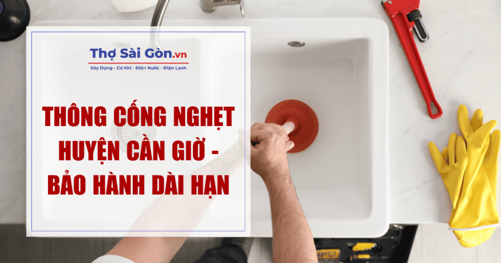 Thông cống nghẹt huyện Cần Giờ - Bảo hành dài hạn 1 Thông cống nghẹt huyện Cần Giờ