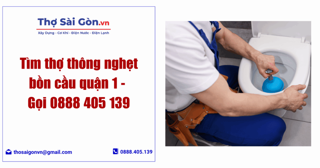 Tìm thợ thông nghẹt bồn cầu quận 1 - Gọi 0888 405 139 1 thông nghẹt bồn cầu quận 1