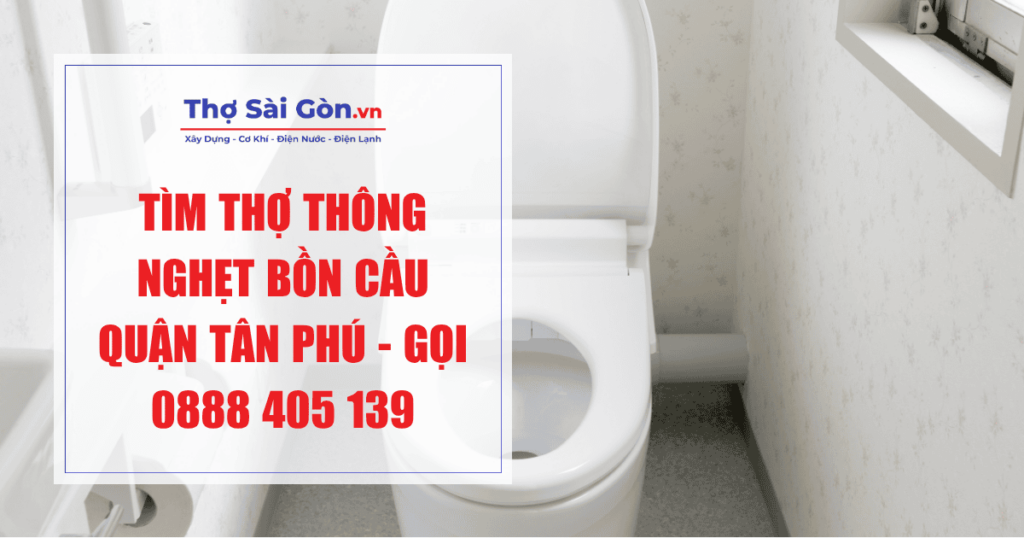 Tìm thợ thông nghẹt bồn cầu quận Tân Phú