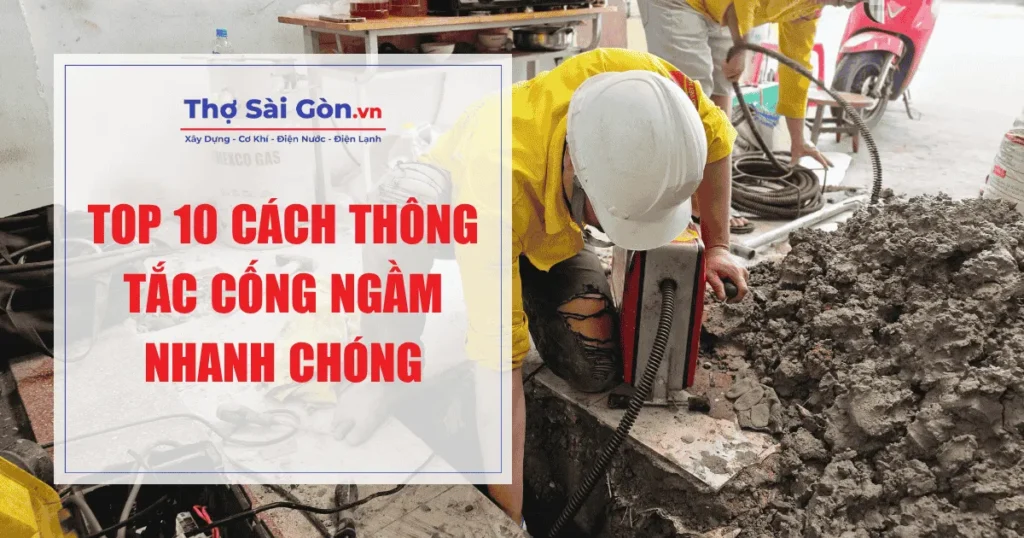Top 10 cách thông tắc cống ngầm nhanh chóng